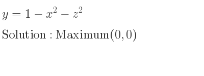 The y=1-x^2-z^2 is Maximum(0,0)